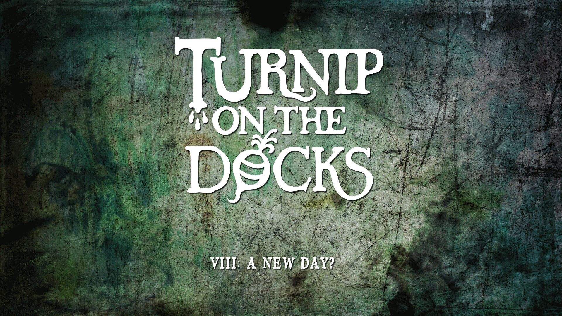 Turnip on the Docks 8: A New Day?